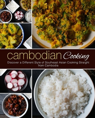 Cambodian Cooking: Discover a Different Style of Southeast Asian Cooking Straight from Cambodia Paperback Createspace Independent Publishing Platform
