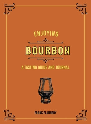 Enjoying Bourbon: A Tasting Guide and Journal by McLaughlin, Jeff
