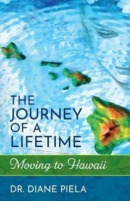 The Journey of a Lifetime: Moving to Hawaii Paperback Diane Wava Piela