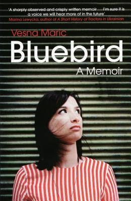Bluebird: A Memoir by Maric, Vesna