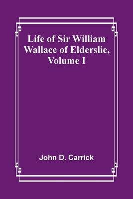 Life of Sir William Wallace of Elderslie, Volume I Paperback Alpha Edition