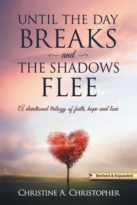 Until The Day Breaks and The Shadows Flee: A Devotional Trilogy of Faith Hope and Love Paperback Redemption Press