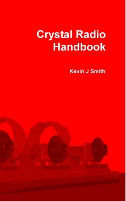 Crystal Radio Handbook by Smith, Kevin J.