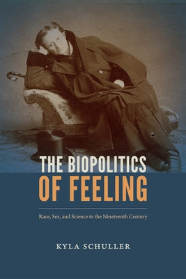 The Biopolitics of Feeling: Race, Sex, and Science in the Nineteenth Century Paperback Duke University Press