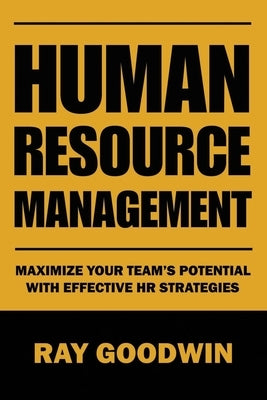 Human Resource Management: Maximize Your Team's Potential with Effective HR Strategies Paperback Independently Published
