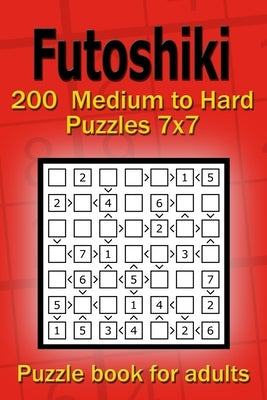 Futoshiki puzzle book for adults: 200 Medium to Hard Puzzles 7x7 Paperback Independently Published