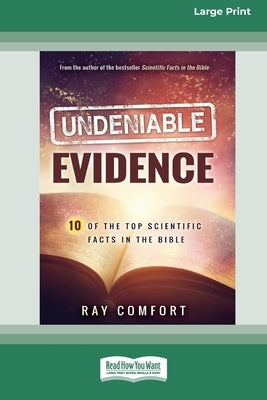 Undeniable Evidence: Ten of the Top Scientific Facts in the Bible (16pt Large Print Edition) by Comfort, Ray