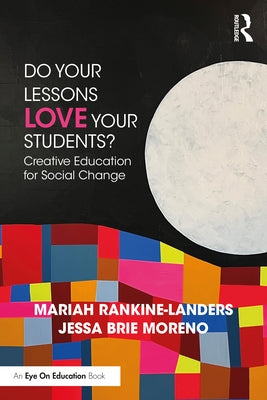 Do Your Lessons Love Your Students?: Creative Education for Social Change by Rankine-Landers, Mariah