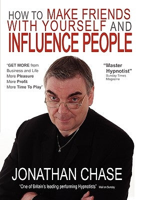 How to Make Friends with Yourself and Influence People by Chase, Jonathan