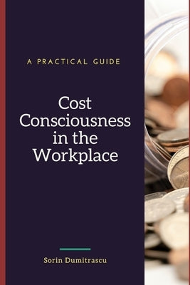 Cost Consciousness in the Workplace: A Practical Guide Paperback Independently Published