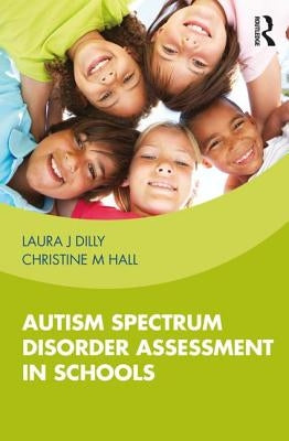 Autism Spectrum Disorder Assessment in Schools by Dilly, Laura