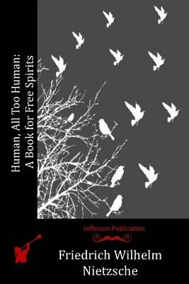 Human, All Too Human: A Book for Free Spirits Paperback Createspace Independent Publishing Platform