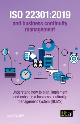 ISO 22301: 2019 and Business Continuity Management: Understand how to plan, implement and enhance a business continuity managemen by Calder, Alan