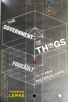 The Government of Things: Foucault and the New Materialisms Paperback New York University Press