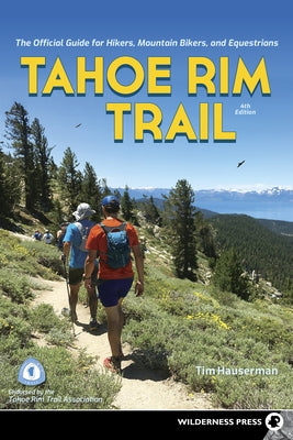 Tahoe Rim Trail: The Official Guide for Hikers, Mountain Bikers, and Equestrians Paperback Wilderness Press