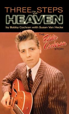 Three Steps to Heaven: The Eddie Cochran Story by Cochran, Bobby