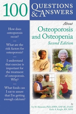 100 Q&as about Osteoporosis and Osteopenia 2e by Alexander, Ivy M.