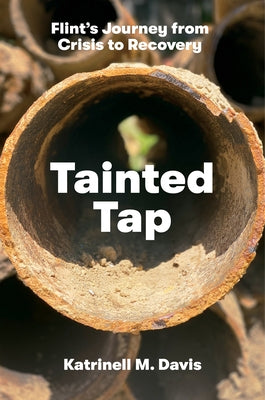 Tainted Tap: Flint's Journey from Crisis to Recovery by Davis, Katrinell M.