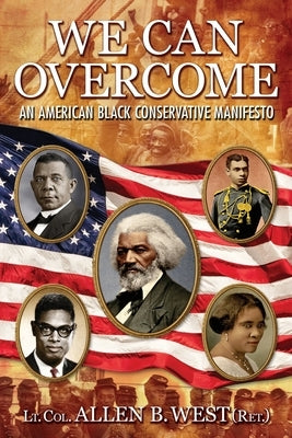We Can Overcome: An American Black Conservative Manifesto by West, Allen B.