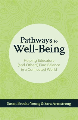 Pathways to Well-Being: Helping Educators (and Others) Find Balance in a Connected World by Brooks-Young, Susan