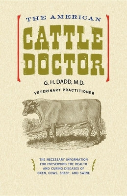The American Cattle Doctor: The Necessary Information for Preserving the Health and Curing Diseases of Oxen, Cows, Sheep, and Swine Paperback Applewood Books