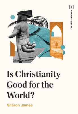 Is Christianity Good for the World? by James, Sharon