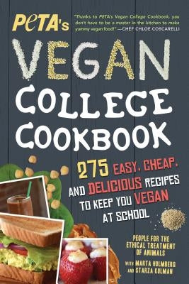 Peta's Vegan College Cookbook: 275 Easy, Cheap, and Delicious Recipes to Keep You Vegan at School by Peta
