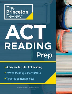 Princeton Review ACT Reading Prep: 4 Practice Tests + Review + Strategy for the ACT Reading Section by The Princeton Review