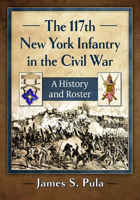 The 117th New York Infantry in the Civil War: A History and Roster Paperback McFarland & Company