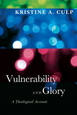 Vulnerability and Glory: A Theological Account Paperback Westminster John Knox Press