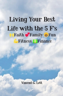 Living Your Best Life with the 5 F's: Faith; Family; Fun; Fitness; Finance Paperback Mariposa Sources
