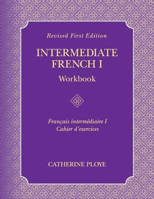 Intermediate French I Workbook by Ploye, Catherine