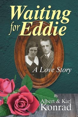 Waiting for Eddie: A Love Story by Konrad, Albert