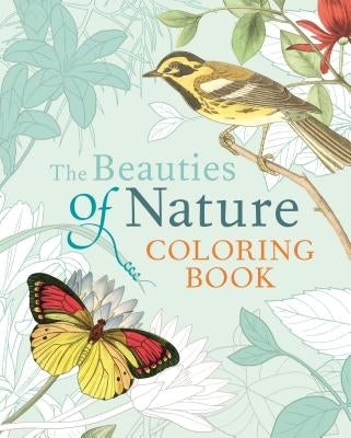 The Beauties of Nature Coloring Book: Coloring Flowers, Birds, Butterflies, & Wildlife by Redouté, Pierre-Joseph
