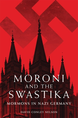 Moroni and the Swastika: Mormons in Nazi Germany Paperback University of Oklahoma Press