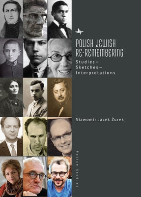 Polish Jewish Re-Remembering: Studies--Sketches--Interpretations by &#379;urek, Slawomir Jacek