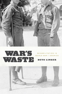 War's Waste: Rehabilitation in World War I America Paperback University of Chicago Press