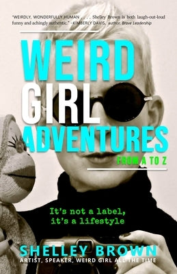 Weird Girl Adventures from A to Z by Brown, Shelley