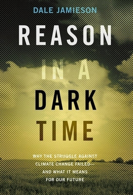 Reason in a Dark Time: Why the Struggle Against Climate Change Failed -- And What It Means for Our Future Paperback Oxford University Press, USA