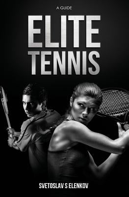 Elite Tennis: A Guide Paperback Createspace Independent Publishing Platform
