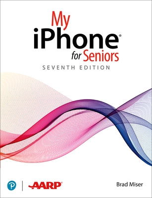 My iPhone for Seniors (Covers All iPhone Running IOS 14, Including the New Series 12 Family) by Miser, Brad