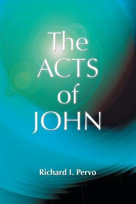 The Acts of John (Early Christian Apocrypha) Paperback Polebridge Press