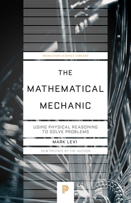 The Mathematical Mechanic: Using Physical Reasoning to Solve Problems Paperback Princeton University Press
