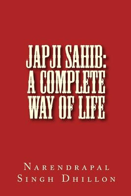 JAPJI Sahib: A Complete Way of Life: A Commentary alongwith Unique Translation Paperback Createspace Independent Publishing Platform