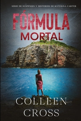 Fórmula Mortal: Un thriller de suspense y misterio de Katerina Carter, detective privada by Cross, Colleen