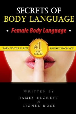 Body Language: Secrets of Body Language - Female Body Language. Learn to Tell If She's Interested or Not! by Beckett, James
