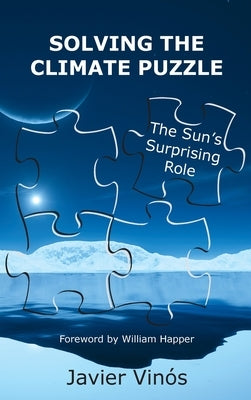 Solving the Climate Puzzle: The Sun's Surprising Role by Vinós, Javier