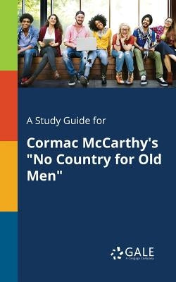 A Study Guide for Cormac McCarthy's "No Country for Old Men" by Gale, Cengage Learning