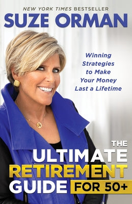The Ultimate Retirement Guide for 50+: Winning Strategies to Make Your Money Last a Lifetime by Orman, Suze