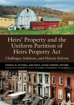 Heirs' Property and the Uniform Partition of Heirs Property ACT: Challenges, Solutions, and Historic Reform by Mitchell, Thomas W.